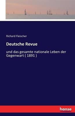 Deutsche Revue: und das gesamte nationale Leben der Gegenwart ( 1891 ) - Richard Fleischer - cover