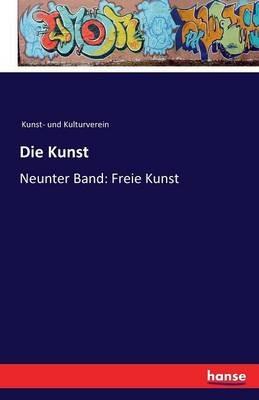 Die Kunst: Neunter Band: Freie Kunst - Kunst- Und Kulturverein - cover
