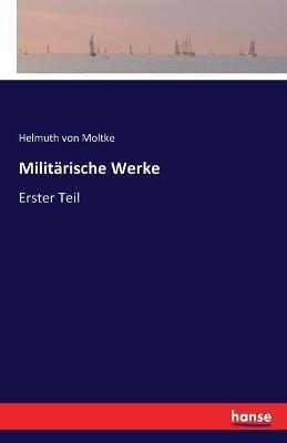 Militärische Werke: Erster Teil - Helmuth Von Moltke - cover