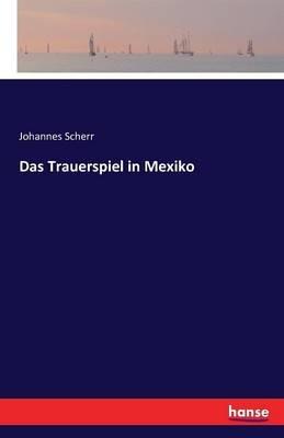 Das Trauerspiel in Mexiko - Johannes Scherr - cover