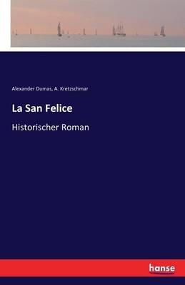 La San Felice: Historischer Roman - Alexandre Dumas,A Kretzschmar - cover