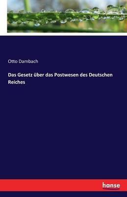 Das Gesetz über das Postwesen des Deutschen Reiches - Otto Dambach - cover