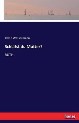 Schläfst du Mutter?: Ruth - Jakob Wassermann - cover