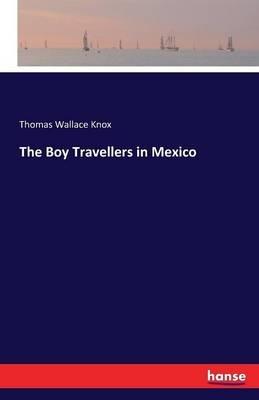 The Boy Travellers in Mexico - Thomas Wallace Knox - cover