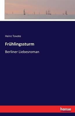 Frühlingssturm: Berliner Liebesroman - Heinz Tovote - cover