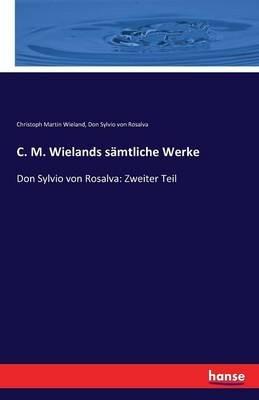 C. M. Wielands sämtliche Werke: Don Sylvio von Rosalva: Zweiter Teil - Christoph Martin Wieland,Don Sylvio Von Rosalva - cover