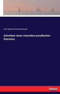 Schreiben eines reisenden preußischen Patrioten - Carl Daniel Heinrich Bensen - cover