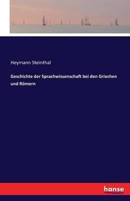Geschichte der Sprachwissenschaft bei den Griechen und Römern - Heymann Steinthal - cover