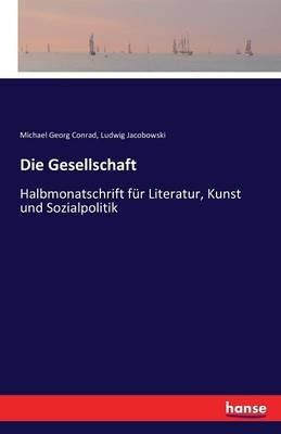Die Gesellschaft: Halbmonatschrift für Literatur, Kunst und Sozialpolitik - Michael Georg Conrad,Ludwig Jacobowski - cover