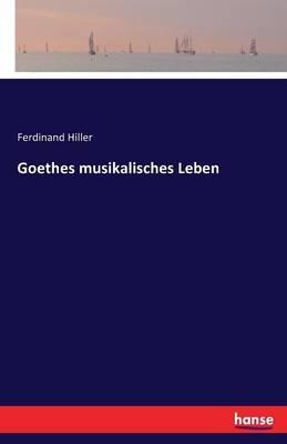 Goethes musikalisches Leben - Ferdinand Hiller - cover