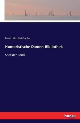 Humoristische Damen-Bibliothek: Sechster Band - Moritz Gottlieb Saphir - cover