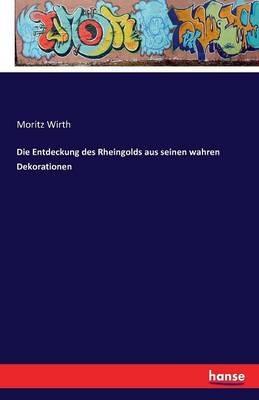 Die Entdeckung des Rheingolds aus seinen wahren Dekorationen - Moritz Wirth - cover