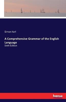 A Comprehensive Grammar of the English Language: Sixth Edition - Simon Kerl - cover
