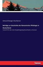 Beiträge zur Geschichte der Romanischen Philologie in Deutschland: Festschrift für den ersten Neuphilologentag Deutschlands zu Hannover