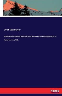 Graphische Darstellung über den Gang der Boden- und Lufttemperatur im Freien und im Walde - Ernst Ebermayer - cover