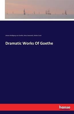 Dramatic Works Of Goethe - Johann Wolfgang Von Goethe,Walter Scott,Anna Swanwick - cover