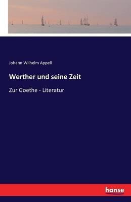 Werther und seine Zeit: Zur Goethe - Literatur - Johann Wilhelm Appell - cover