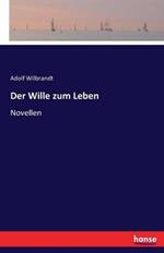 Der Wille zum Leben: Novellen