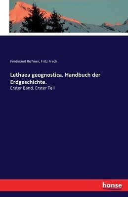 Lethaea geognostica. Handbuch der Erdgeschichte.: Erster Band. Erster Teil - Ferdinand Ro¨mer,Fritz Frech - cover