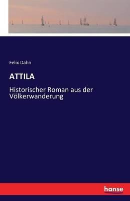 Attila: Historischer Roman aus der Voelkerwanderung - Felix Dahn - cover