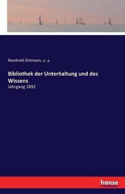 Bibliothek der Unterhaltung und des Wissens: Jahrgang 1892 - U A,Reinhold Ortmann - cover