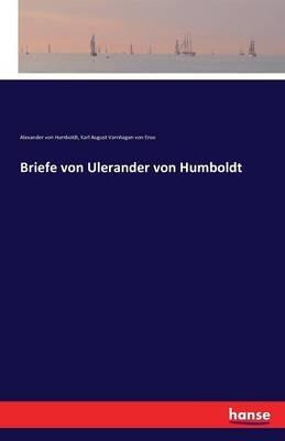Briefe von Ulerander von Humboldt - Alexander Von Humboldt,Karl August Varnhagen Von Ense - cover