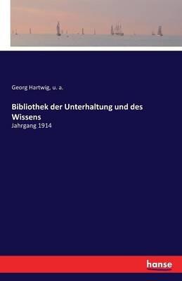 Bibliothek der Unterhaltung und des Wissens: Jahrgang 1914 - U A,Georg Hartwig - cover