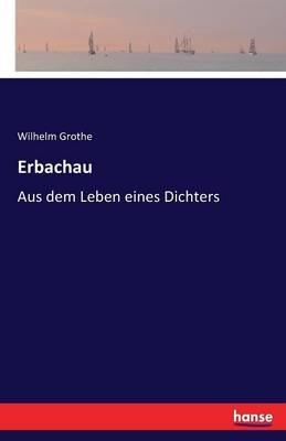 Erbachau: Aus dem Leben eines Dichters - Wilhelm Grothe - cover