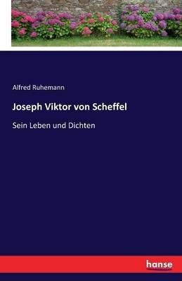 Joseph Viktor von Scheffel: Sein Leben und Dichten - Alfred Ruhemann - cover