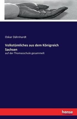 Volkstümliches aus dem Königreich Sachsen: auf der Thomasschule gesammelt - Oskar Dähnhardt - cover