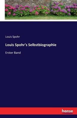 Louis Spohr's Selbstbiographie: Erster Band - Louis Spohr - cover