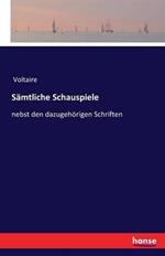 Samtliche Schauspiele: nebst den dazugehoerigen Schriften