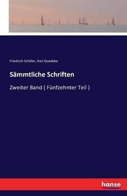 Sämmtliche Schriften: Zweiter Band ( Fünfzehnter Teil ) - Friedrich Schiller,Karl Goedeke - cover