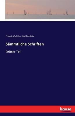 Sämmtliche Schriften: Dritter Teil - Friedrich Schiller,Karl Goedeke - cover