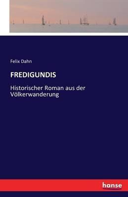Fredigundis: Historischer Roman aus der Völkerwanderung - Felix Dahn - cover