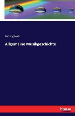 Allgemeine Musikgeschichte - Ludwig Nohl - cover