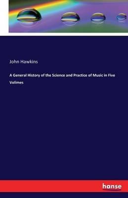 A General History of the Science and Practice of Music in Five Volimes - John Hawkins - cover