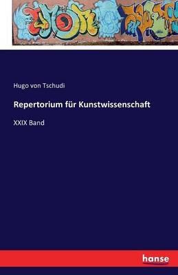 Repertorium für Kunstwissenschaft: XXIX Band - Hugo Von Tschudi - cover