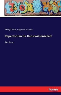 Repertorium fur Kunstwissenschaft: 26. Band - Henry Thode,Hugo Von Tschudi - cover