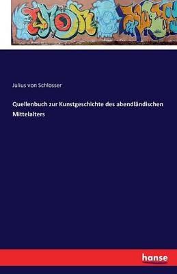 Quellenbuch zur Kunstgeschichte des abendländischen Mittelalters - Julius Von Schlosser - cover