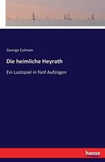 Die heimliche Heyrath: Ein Lustspiel in fünf Aufzügen