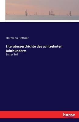 Literaturgeschichte des achtzehnten Jahrhunderts: Erster Teil - Hermann Hettner - cover