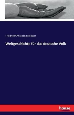 Weltgeschichte für das deutsche Volk - Friedrich Christoph Schlosser - cover