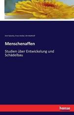 Menschenaffen: Studien über Entwickelung und Schädelbau