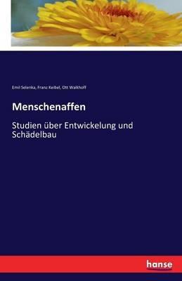 Menschenaffen: Studien über Entwickelung und Schädelbau - Emil Selenka,Franz Keibel,Ott Walkhoff - cover