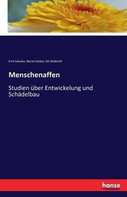 Menschenaffen: Studien uber Entwickelung und Schadelbau - Emil Selenka,Ott Walkhoff,Martin Keibel - cover
