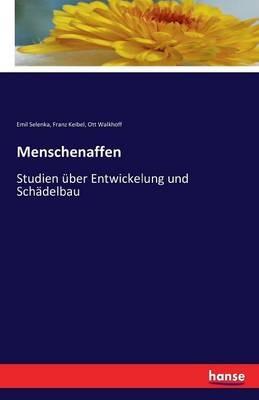 Menschenaffen: Studien uber Entwickelung und Schadelbau - Emil Selenka,Franz Keibel,Ott Walkhoff - cover