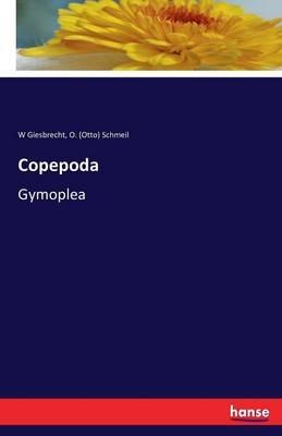 Copepoda: Gymoplea - W Giesbrecht,O (Otto) Schmeil - cover