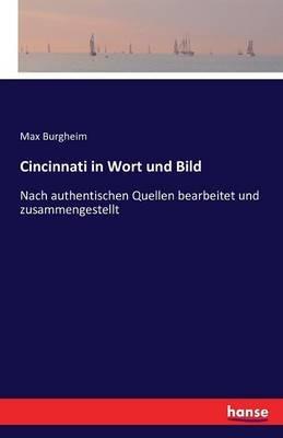 Cincinnati in Wort und Bild: Nach authentischen Quellen bearbeitet und zusammengestellt - Max Burgheim - cover