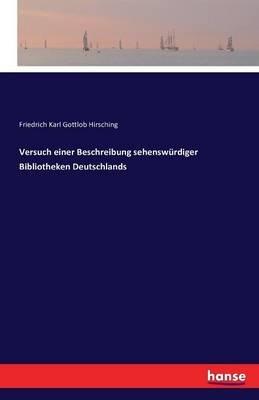 Versuch einer Beschreibung sehenswurdiger Bibliotheken Deutschlands - Friedrich Karl Gottlob Hirsching - cover